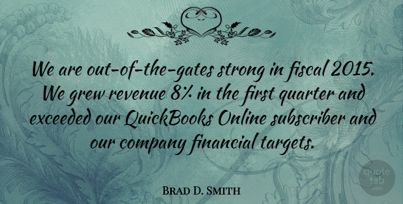 Brad D. Smith Quote About Exceeded, Fiscal, Grew, Online, Quarter: We Are Out Of The...
