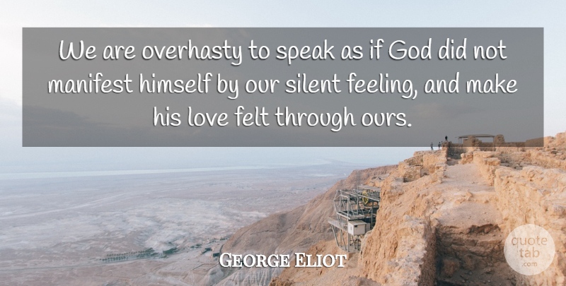 George Eliot Quote About Feelings, His Love, Speak: We Are Overhasty To Speak...