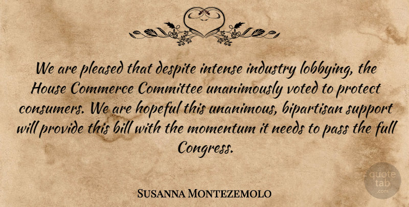 Susanna Montezemolo Quote About Bill, Bipartisan, Commerce, Committee, Despite: We Are Pleased That Despite...