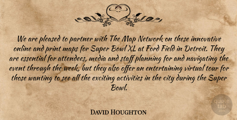 David Houghton Quote About Activities, Bowl, City, Essential, Event: We Are Pleased To Partner...