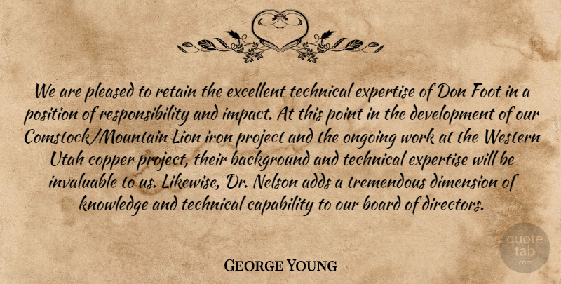 George Young Quote About Adds, Background, Board, Capability, Copper: We Are Pleased To Retain...