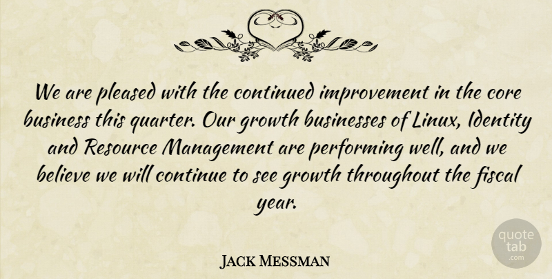 Jack Messman Quote About Believe, Business, Businesses, Continued, Core: We Are Pleased With The...