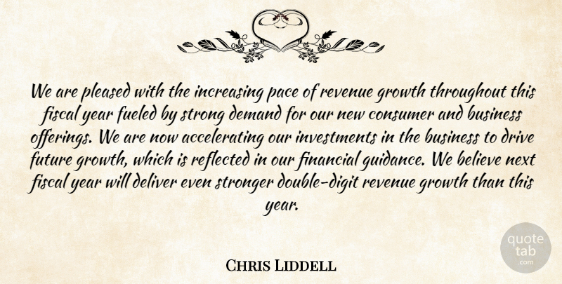 Chris Liddell Quote About Believe, Business, Consumer, Deliver, Demand: We Are Pleased With The...