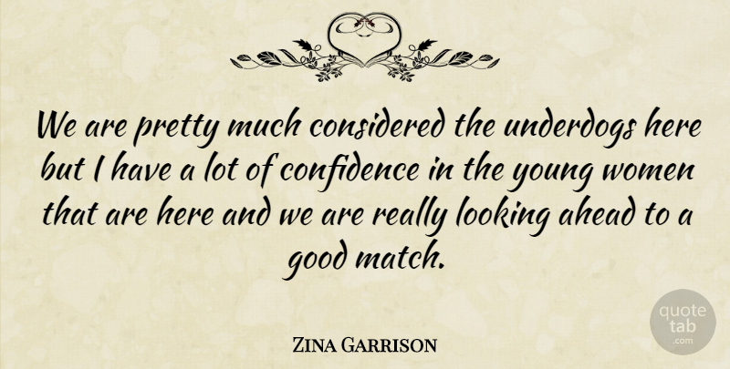 Zina Garrison Quote About Ahead, Confidence, Considered, Good, Looking: We Are Pretty Much Considered...