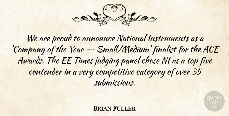 Brian Fuller Quote About Ace, Announce, Category, Chose, Contender: We Are Proud To Announce...