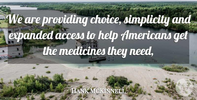 Hank McKinnell Quote About Access, Help, Medicines, Providing, Simplicity: We Are Providing Choice Simplicity...