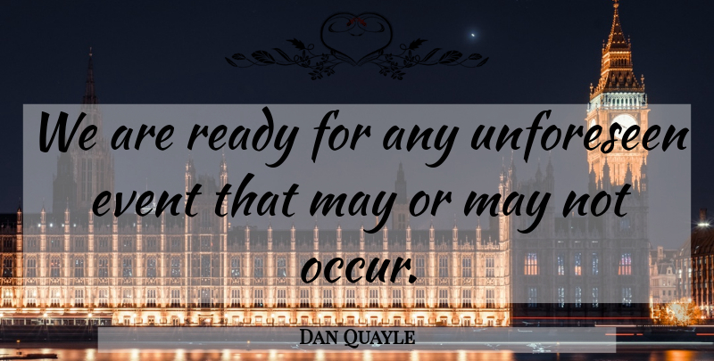 Dan Quayle Quote About Funny, Witty, Life And Love: We Are Ready For Any...