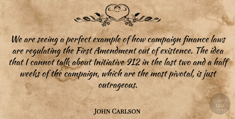 John Carlson Quote About Amendment, Campaign, Cannot, Example, Finance: We Are Seeing A Perfect...