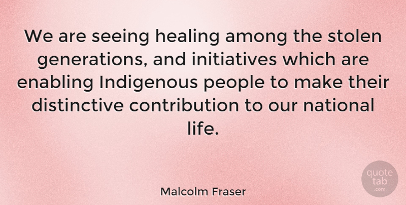 Malcolm Fraser Quote About Healing, People, Generations: We Are Seeing Healing Among...