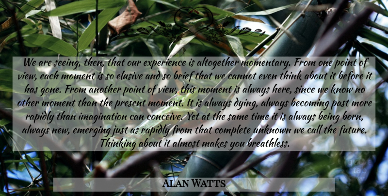 Alan Watts Quote About Time, Past, Thinking: We Are Seeing Then That...