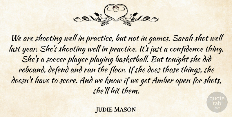 Judie Mason Quote About Amber, Confidence, Defend, Hit, Last: We Are Shooting Well In...