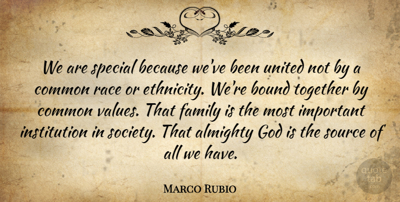 Marco Rubio Quote About Family, Race, Ethnicity: We Are Special Because Weve...