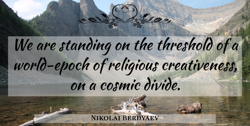 Nikolai Berdyaev Quote About Religious, World, Threshold: We Are Standing On The...