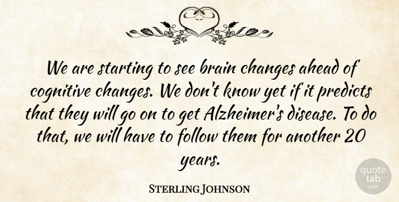 Sterling Johnson Quote About Ahead, Brain, Changes, Cognitive, Follow: We Are Starting To See...
