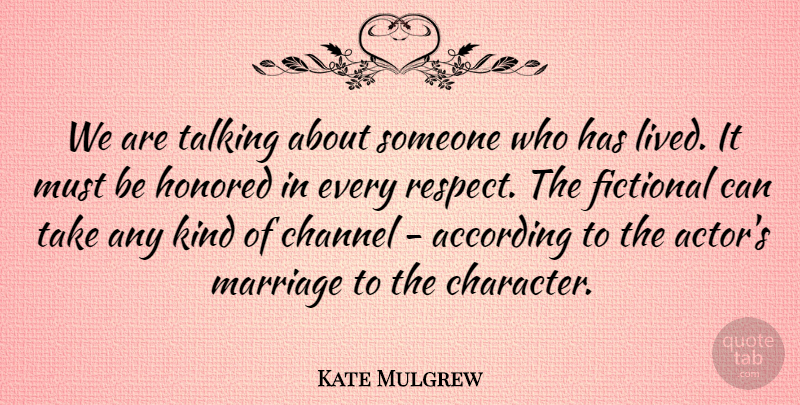 Kate Mulgrew Quote About Character, Talking, Actors: We Are Talking About Someone...