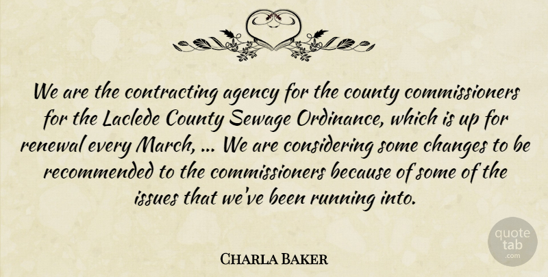 Charla Baker Quote About Agency, Changes, County, Issues, Renewal: We Are The Contracting Agency...