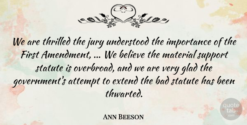 Ann Beeson Quote About Attempt, Bad, Believe, Extend, Glad: We Are Thrilled The Jury...