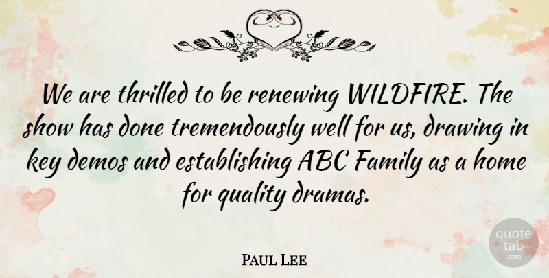 Paul Lee Quote About Abc, Demos, Drawing, Family, Home: We Are Thrilled To Be...