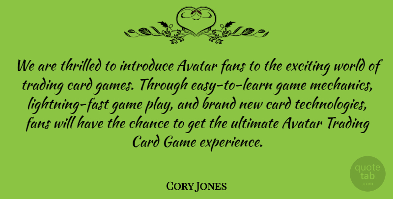 Cory Jones Quote About Brand, Card, Chance, Exciting, Fans: We Are Thrilled To Introduce...