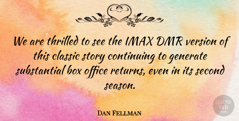 Dan Fellman Quote About Box, Classic, Continuing, Generate, Office: We Are Thrilled To See...