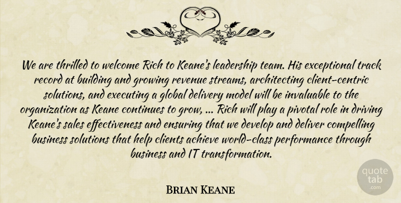 Brian Keane Quote About Achieve, Building, Business, Clients, Compelling: We Are Thrilled To Welcome...