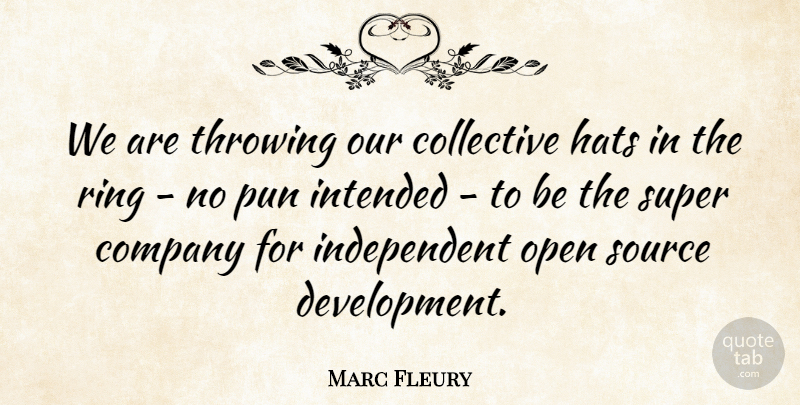 Marc Fleury Quote About Collective, Company, Hats, Intended, Open: We Are Throwing Our Collective...