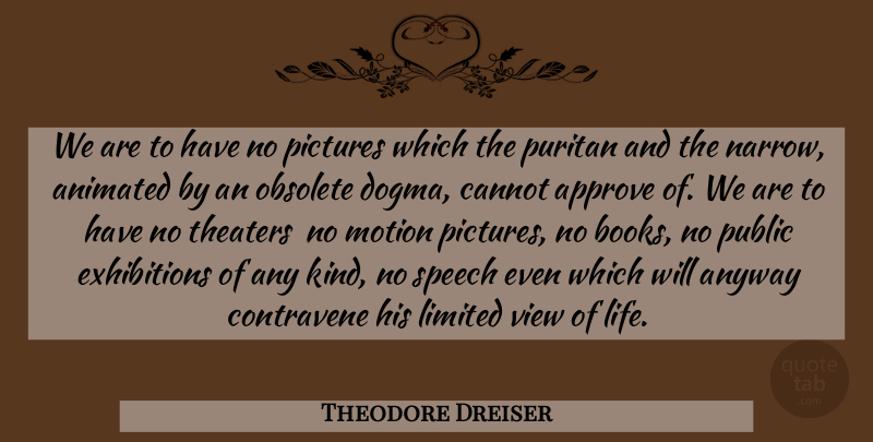 Theodore Dreiser Quote About Book, Views, Exhibitions: We Are To Have No...