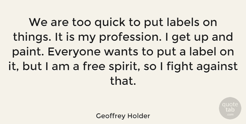 Geoffrey Holder Quote About Fighting, Free Spirit, Labels: We Are Too Quick To...