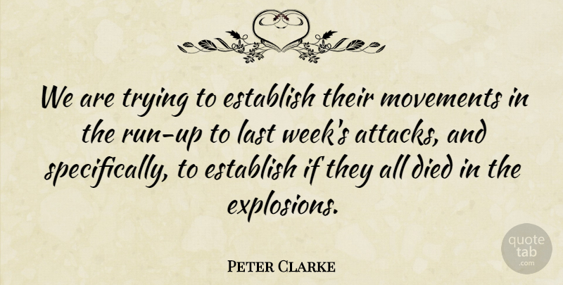 Peter Clarke Quote About Died, Establish, Last, Movements, Trying: We Are Trying To Establish...