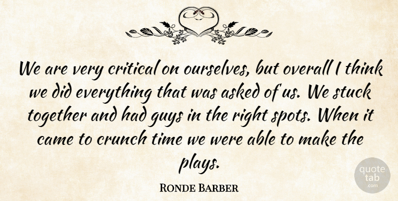 Ronde Barber Quote About Asked, Came, Critical, Crunch, Guys: We Are Very Critical On...