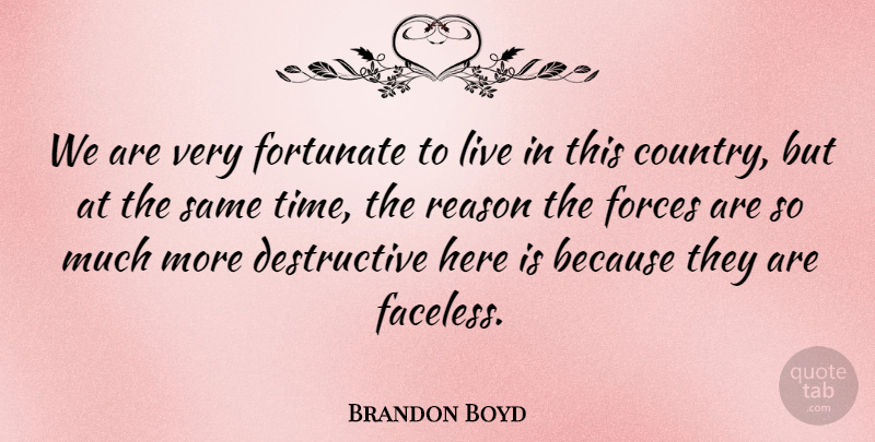 Brandon Boyd Quote About American Musician, Forces, Fortunate: We Are Very Fortunate To...