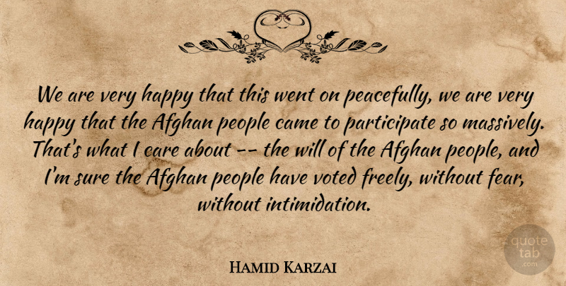 Hamid Karzai Quote About Afghan, Came, Care, Happy, People: We Are Very Happy That...