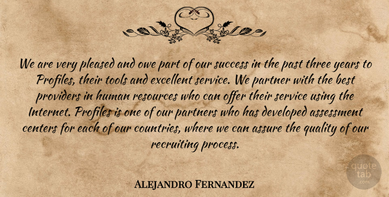 Alejandro Fernandez Quote About Assessment, Assure, Best, Centers, Developed: We Are Very Pleased And...