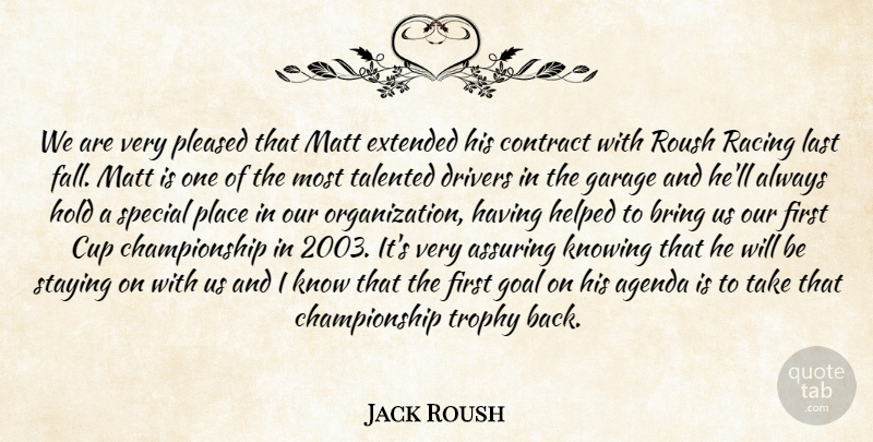 Jack Roush Quote About Agenda, Bring, Contract, Cup, Drivers: We Are Very Pleased That...