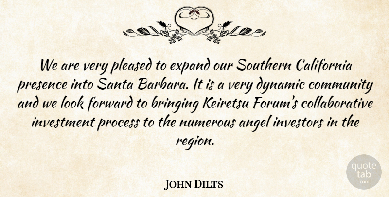 John Dilts Quote About Angel, Bringing, California, Community, Dynamic: We Are Very Pleased To...