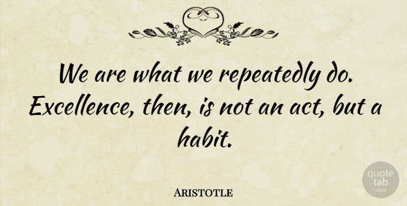 Aristotle Quote About Inspirational, Life, Motivational: We Are What We Repeatedly...