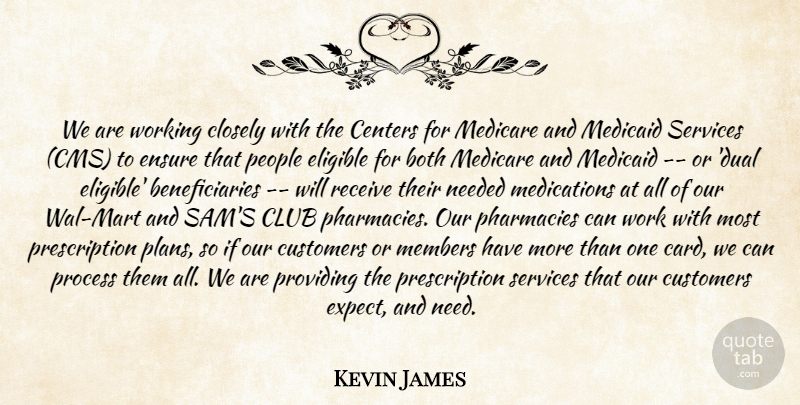 Kevin James Quote About Both, Centers, Closely, Club, Customers: We Are Working Closely With...