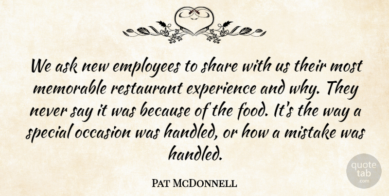 Pat McDonnell Quote About Ask, Employees, Experience, Memorable, Mistake: We Ask New Employees To...