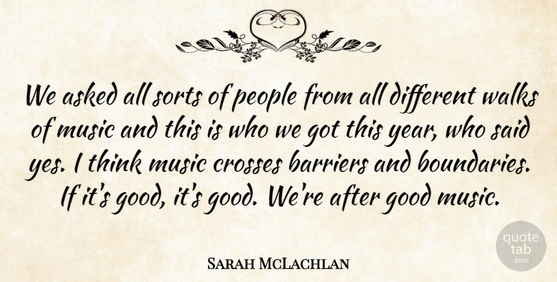 Sarah McLachlan Quote About Asked, Barriers, Crosses, Good, Music: We Asked All Sorts Of...