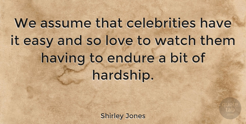 Shirley Jones Quote About Hardship, Watches, Assuming: We Assume That Celebrities Have...