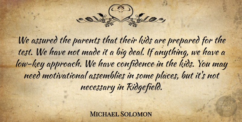Michael Solomon Quote About Assemblies, Assured, Confidence, Kids, Motivational: We Assured The Parents That...