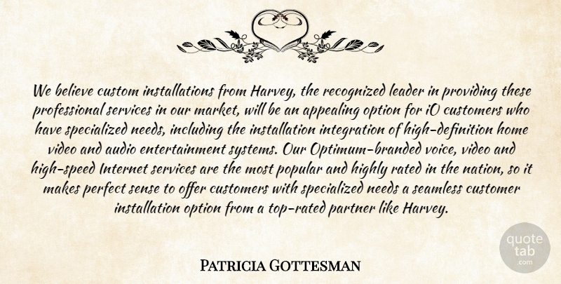 Patricia Gottesman Quote About Appealing, Audio, Believe, Custom, Customers: We Believe Custom Installations From...