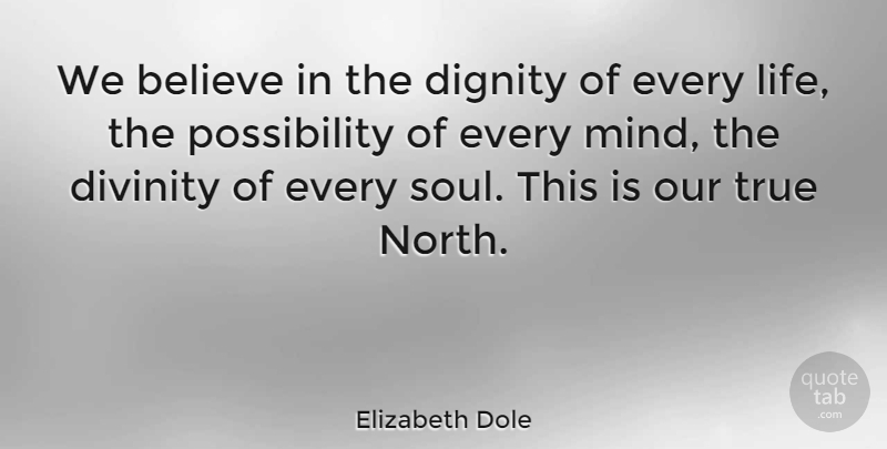 Elizabeth Dole Quote About Believe, Soul, Mind: We Believe In The Dignity...