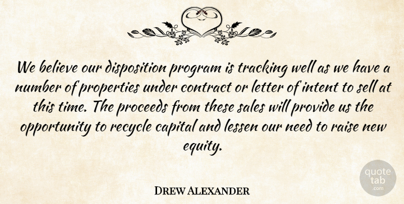 Drew Alexander Quote About Believe, Capital, Contract, Intent, Lessen: We Believe Our Disposition Program...