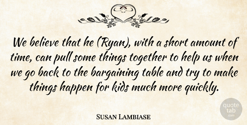 Susan Lambiase Quote About Amount, Bargaining, Believe, Happen, Help: We Believe That He Ryan...