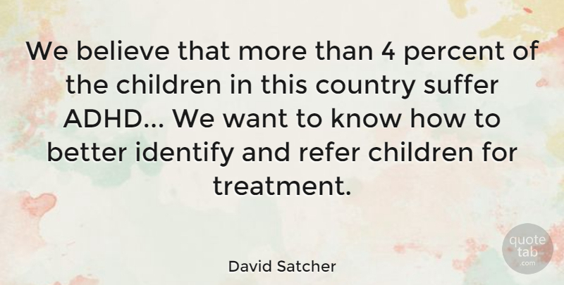David Satcher Quote About Country, Children, Believe: We Believe That More Than...