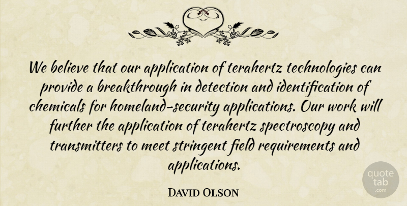 David Olson Quote About Believe, Chemicals, Detection, Field, Further: We Believe That Our Application...