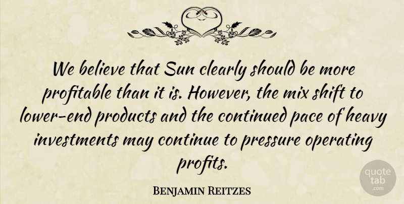 Benjamin Reitzes Quote About Believe, Clearly, Continued, Heavy, Mix: We Believe That Sun Clearly...