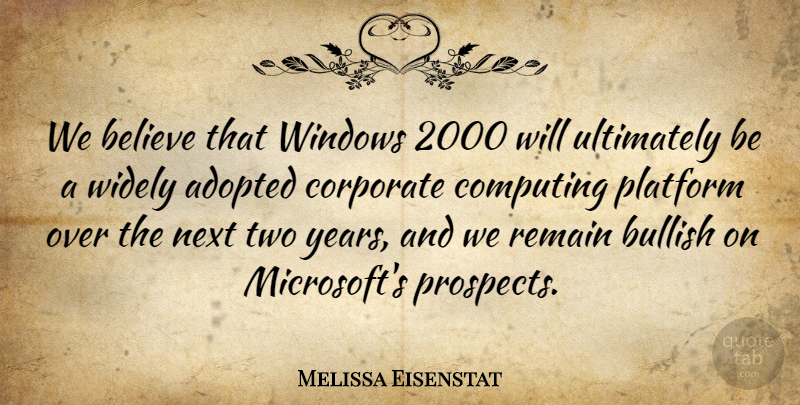 Melissa Eisenstat Quote About Adopted, Believe, Bullish, Computing, Corporate: We Believe That Windows 2000...