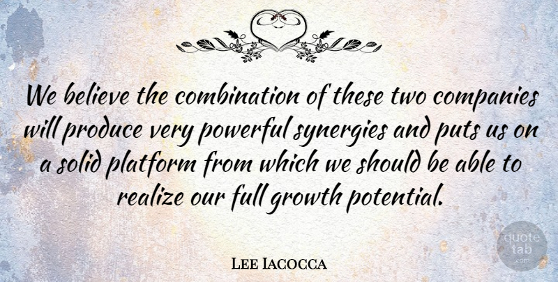 Lee Iacocca Quote About Believe, Companies, Full, Growth, Platform: We Believe The Combination Of...